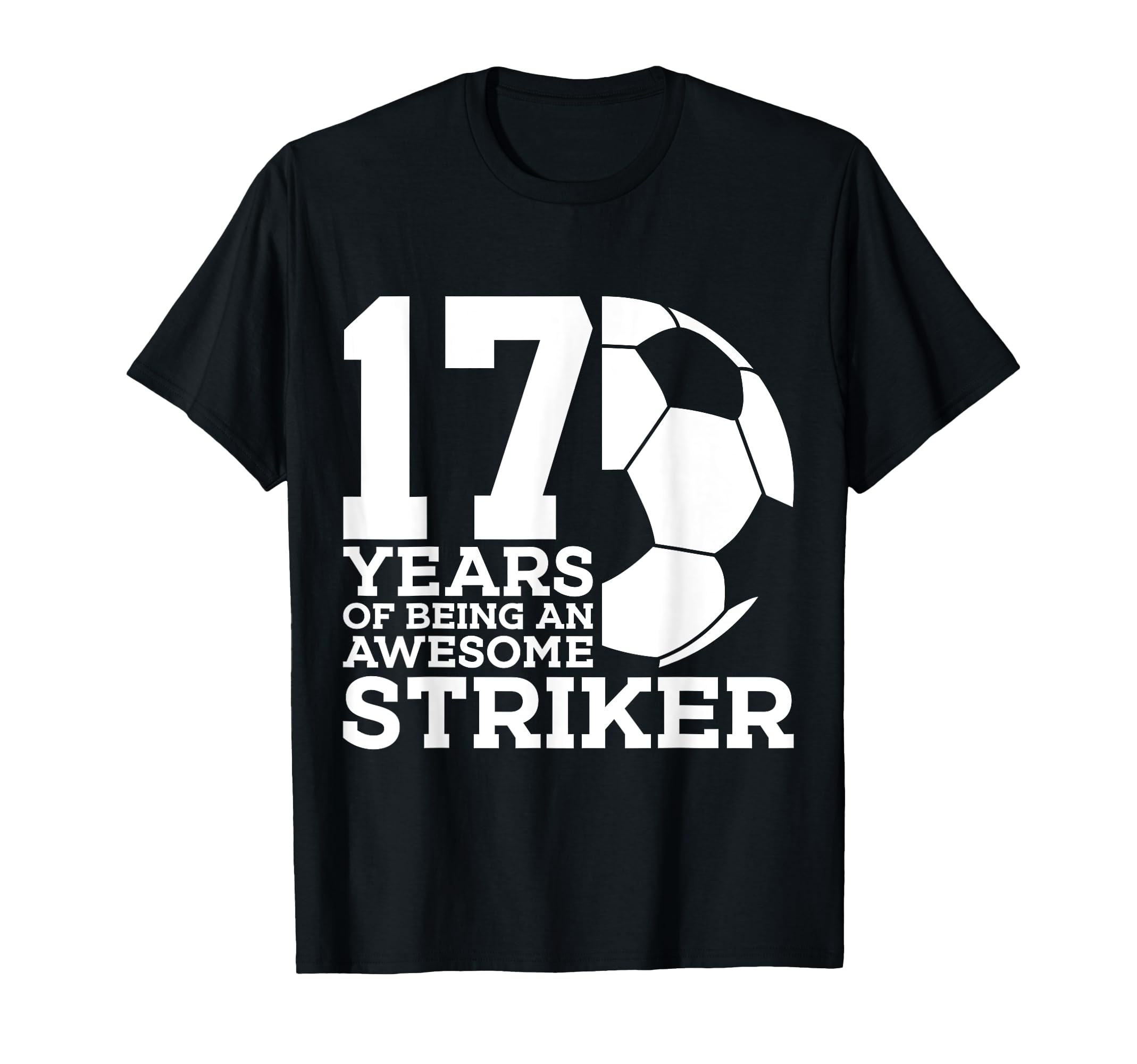 Soccer 17 Years Awesome Soccer Striker T-Shirt - Fun Novelty Design Unisex - T-Shirt, Sweatshirt, Hoodie