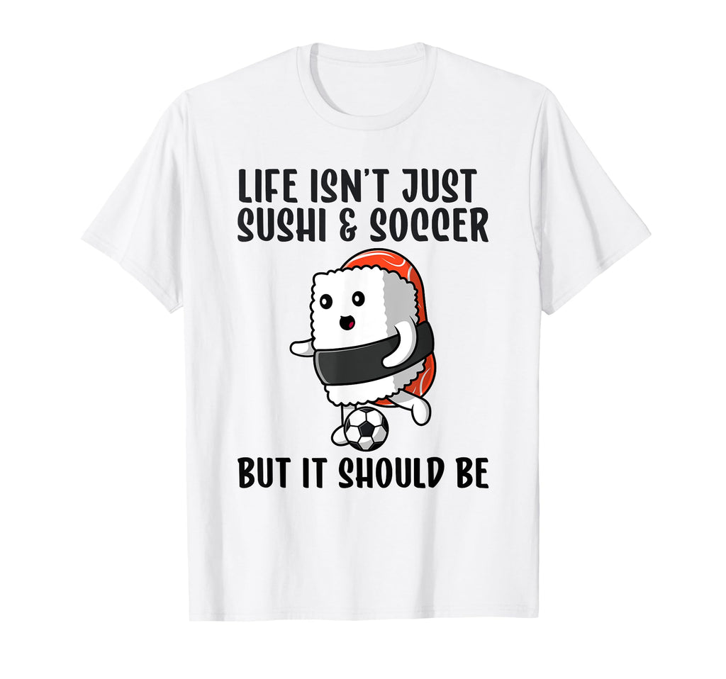 Sushi And Soccer Funny I Love Soccer T-Shirt - Trendy Graphic for Adults - T-Shirt, Sweatshirt, Hoodie