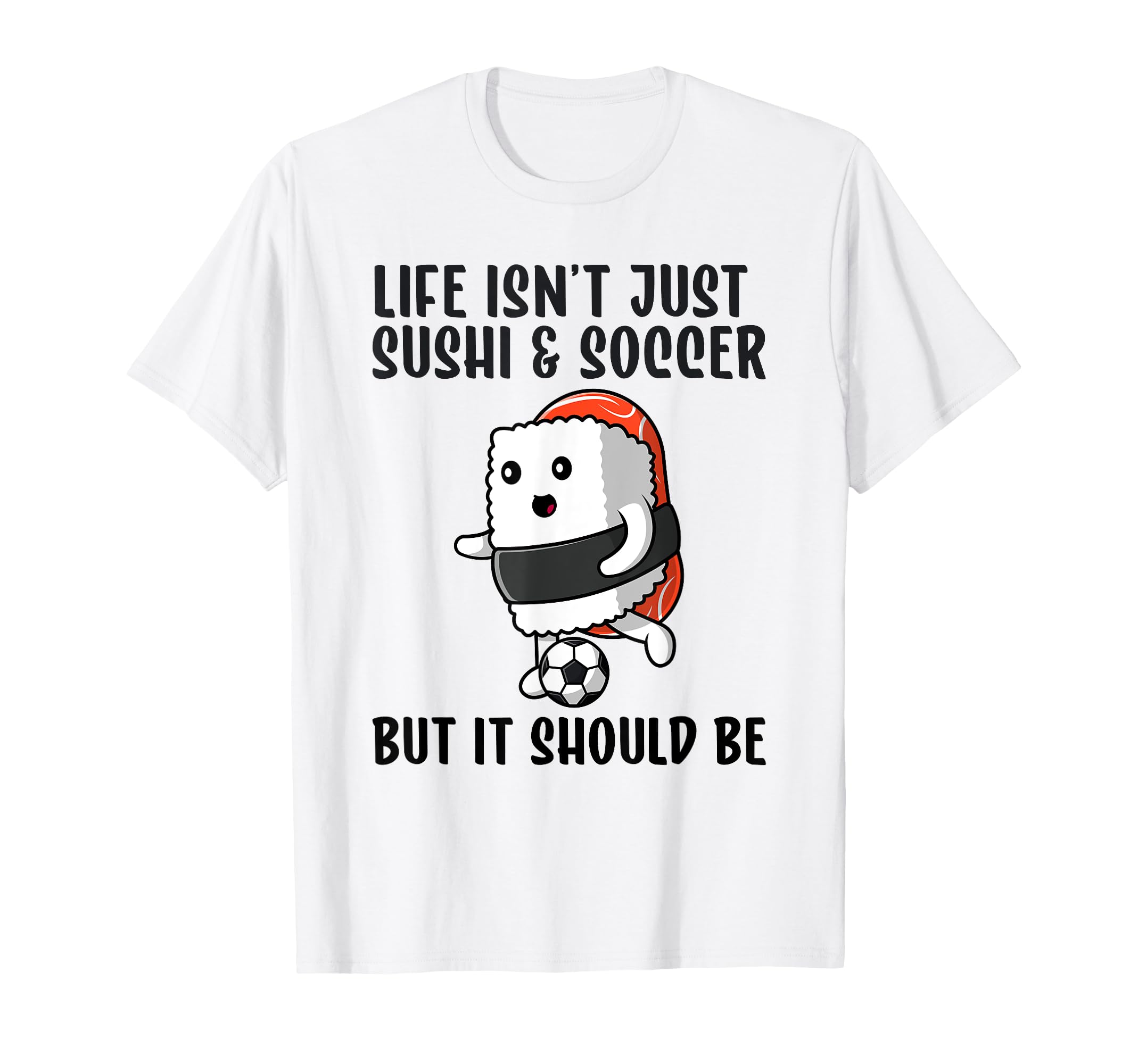 Sushi And Soccer Funny I Love Soccer T-Shirt - Trendy Graphic for Adults - T-Shirt, Sweatshirt, Hoodie