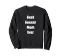 Best Soccer Mom Ever Mothers Day Tees Hoodie - Unique Graphic Unisex - T-Shirt, Sweatshirt, Hoodie