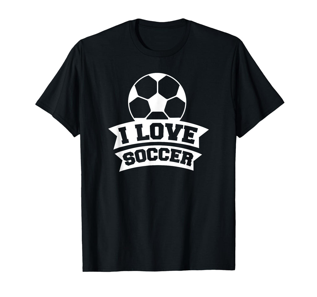 Soccer Sports Funny I Love Soccer T-Shirt - Novelty Apparel for Adults - T-Shirt, Sweatshirt, Hoodie