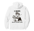 I Hope Both Teams Lose Soccer Ball Hoodie - Aesthetic Graphic Unisex - T-Shirt, Sweatshirt, Hoodie