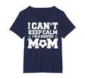 I Cant Keep Calm Im Soccer Goalkeepers Mom T-Shirt - Trendy Graphic Unisex - T-Shirt, Sweatshirt, Hoodie