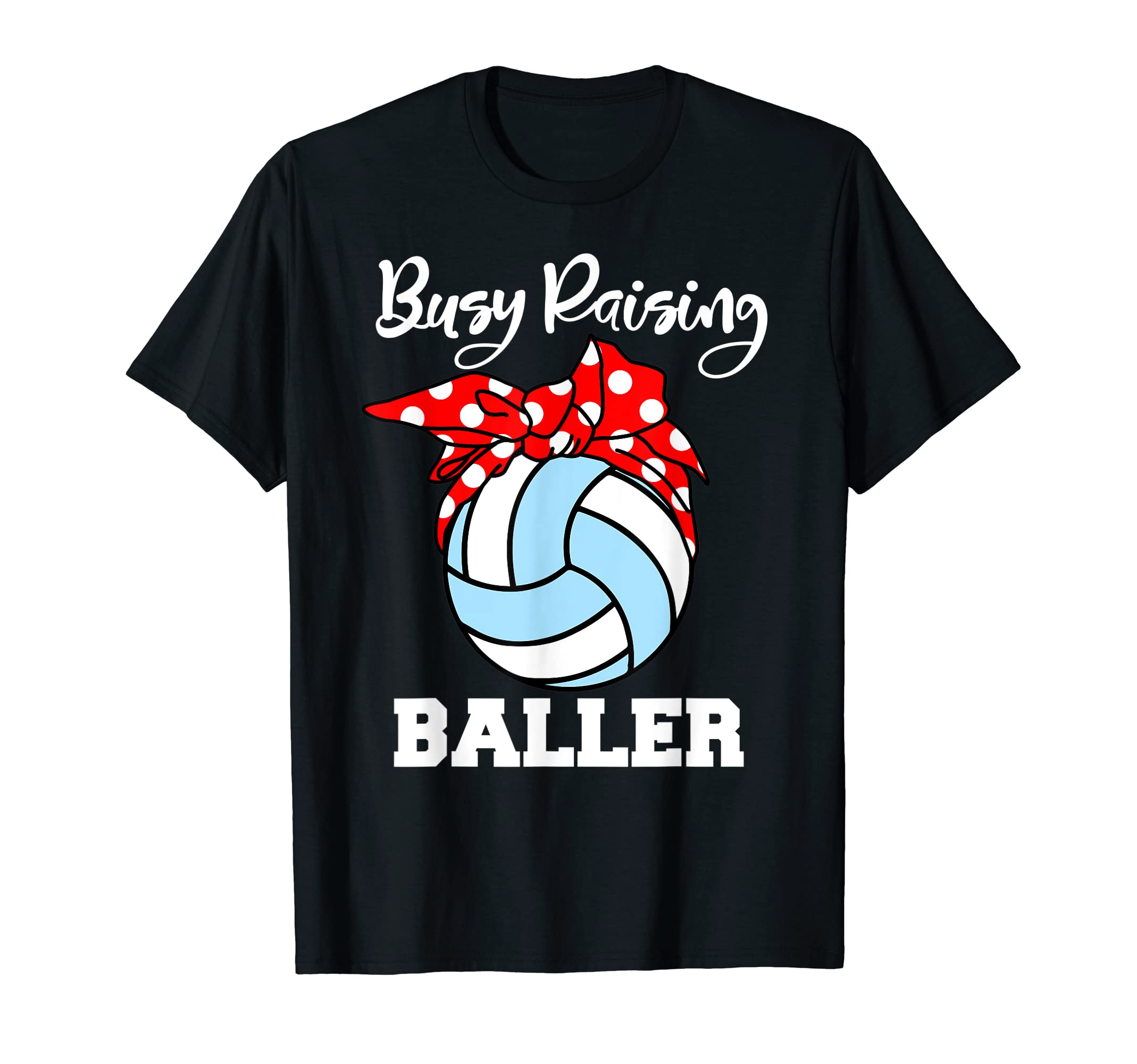 Busy Raising Baller Funny T-Shirt - Fun Novelty Design Men Women - T-Shirt, Sweatshirt, Hoodie
