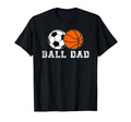 Ball Dad Soccer Basketball Dad Ballers T-Shirt - Novelty Apparel Men Women - T-Shirt, Sweatshirt, Hoodie