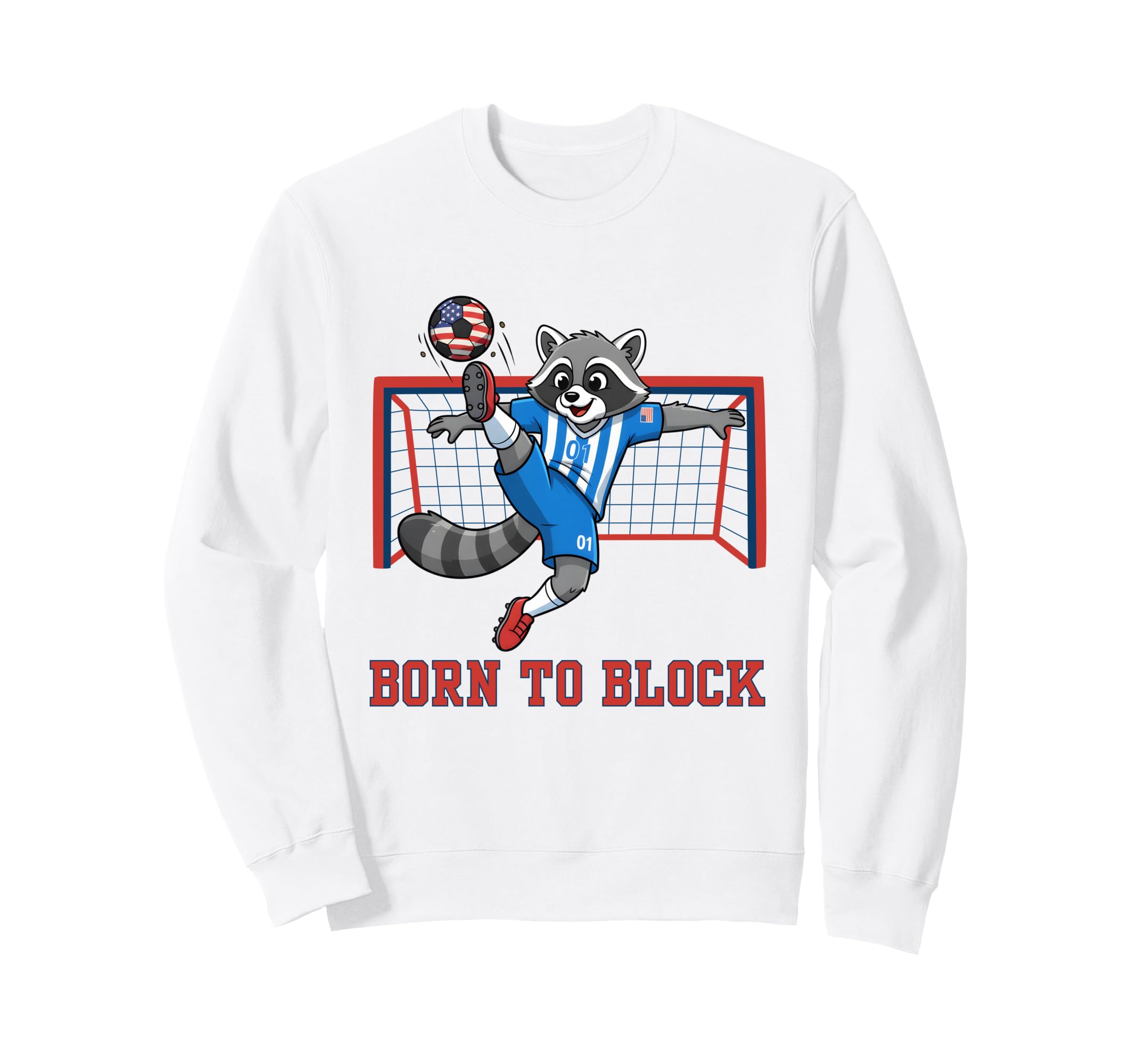 Born To Block Funny Raccoon Soccer Sweatshirt - Fun Novelty Design Unisex - T-Shirt, Sweatshirt, Hoodie