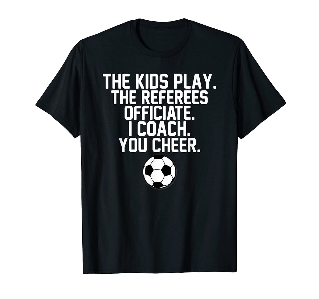 I Coach You Cheer Soccer Dad Fathers T-Shirt - Fun Novelty Design Unisex - T-Shirt, Sweatshirt, Hoodie
