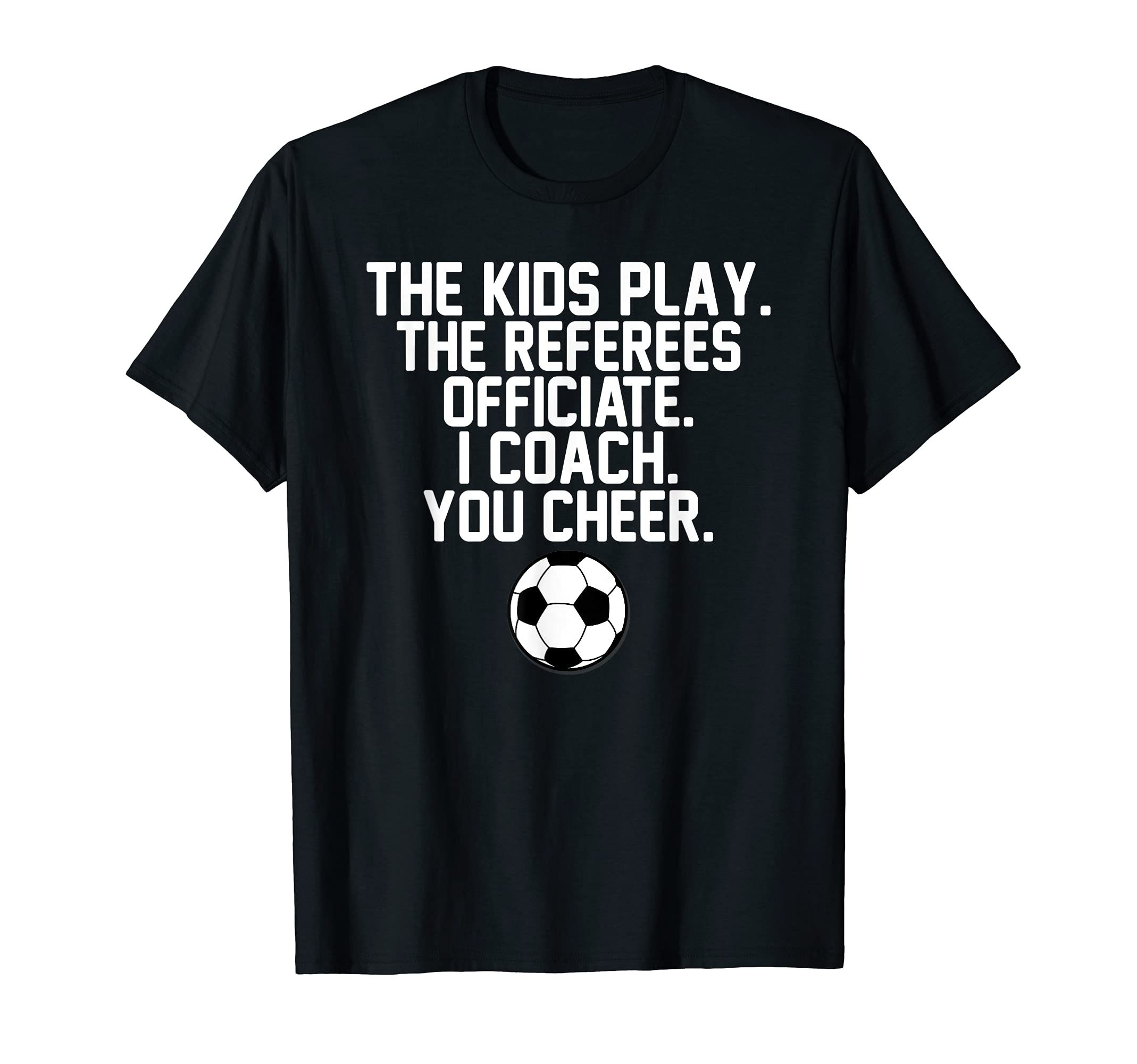I Coach You Cheer Soccer Dad Fathers T-Shirt - Fun Novelty Design Unisex - T-Shirt, Sweatshirt, Hoodie