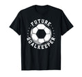 Future Goalkeeper Soccer Goalie Goalkeeper T-Shirt - Novelty Apparel Unisex - T-Shirt, Sweatshirt, Hoodie