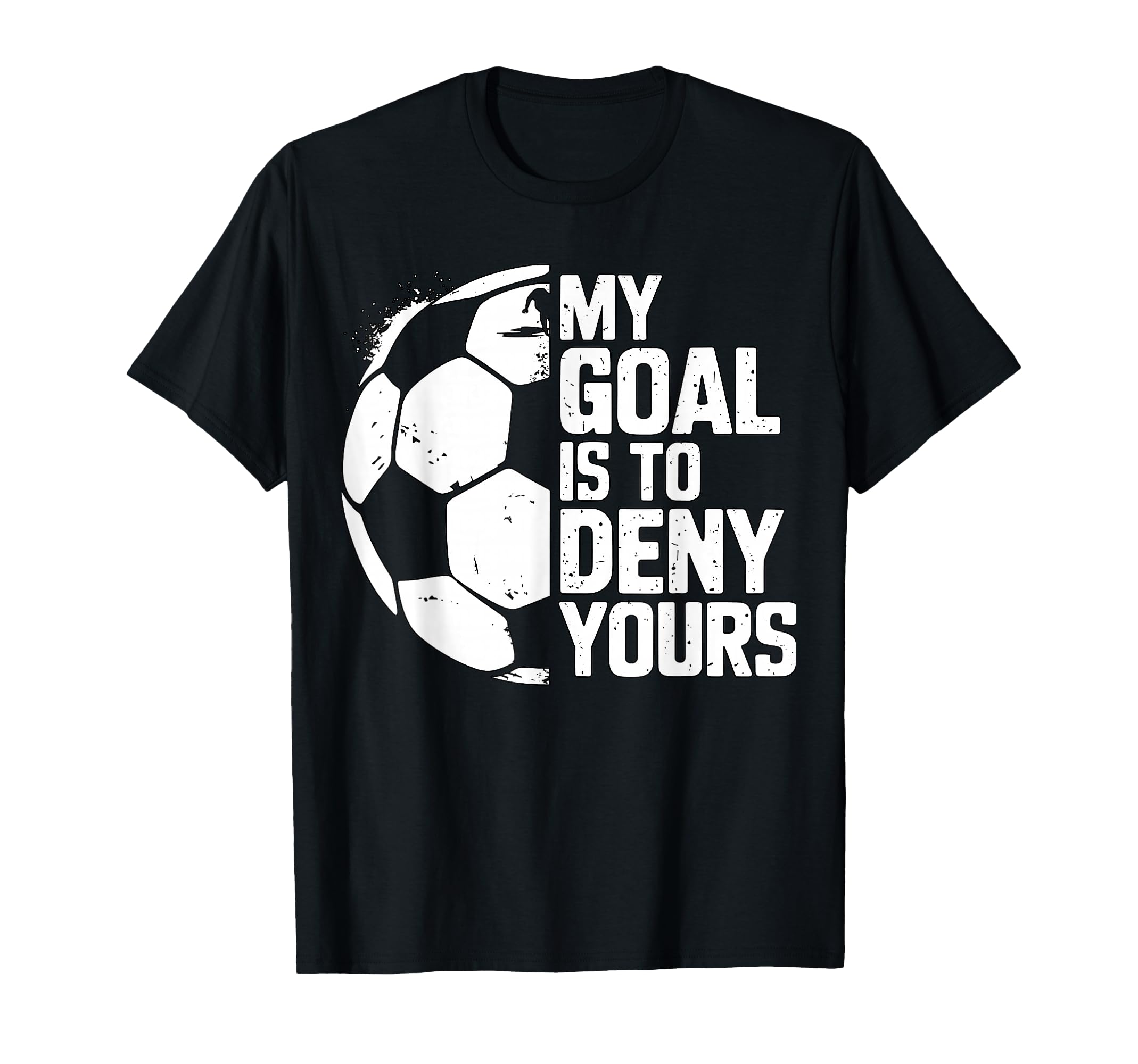 My Goal Is To Deny Yours Soccer Goalie T-Shirt - Custom Art Print Unisex - T-Shirt, Sweatshirt, Hoodie