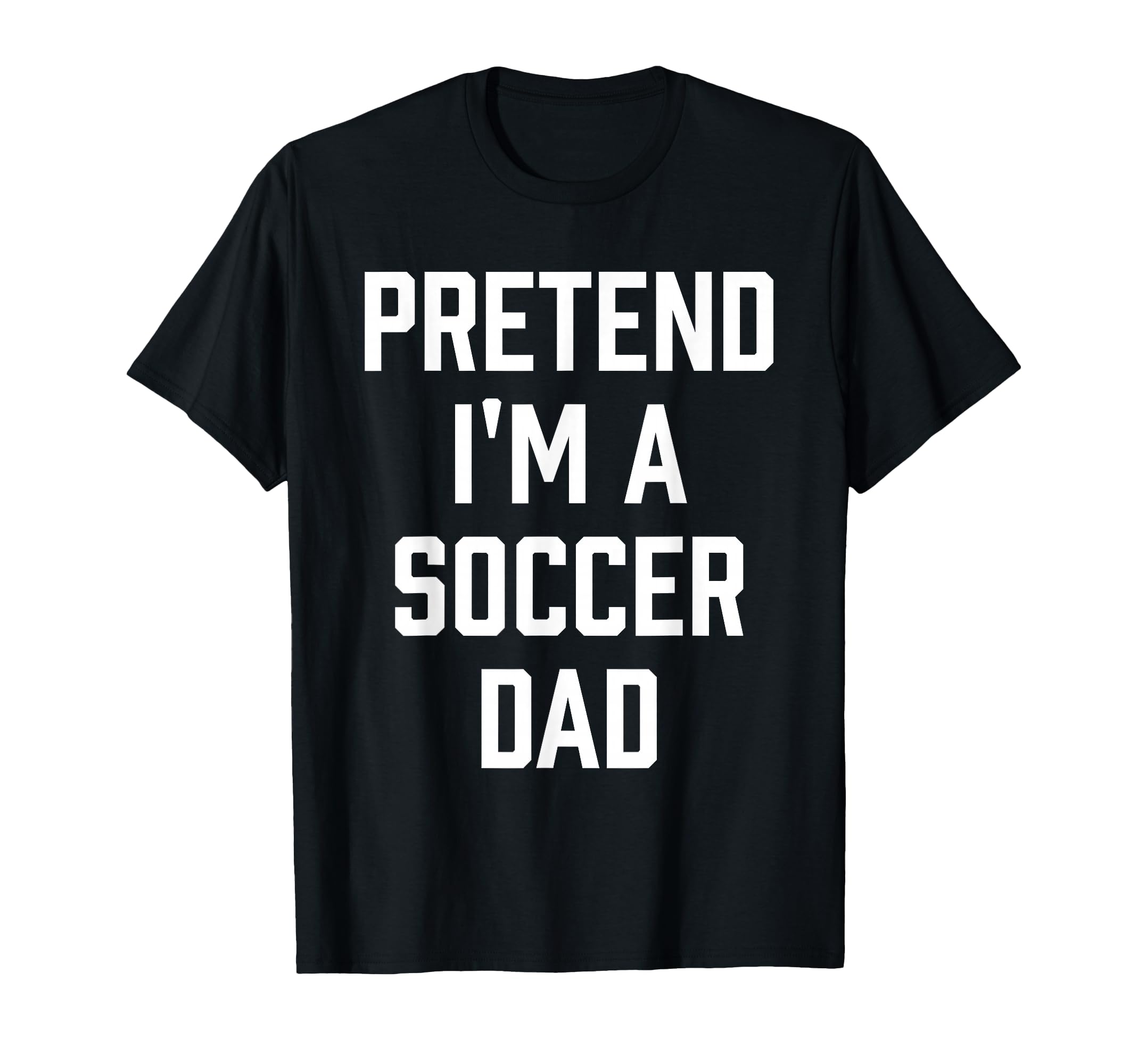 Pretend Im Soccer Dad Funny Soccer Mom T-Shirt - Graphic Print for Adults - T-Shirt, Sweatshirt, Hoodie