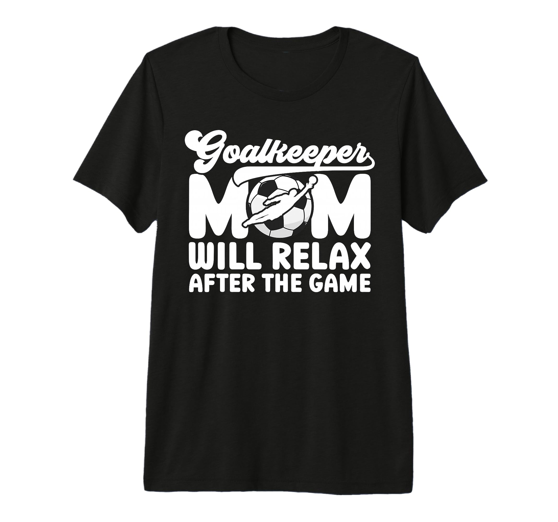 Funny Soccer Goalkeeper Mom Soccer T-Shirt - Novelty Apparel for Adults - T-Shirt, Sweatshirt, Hoodie