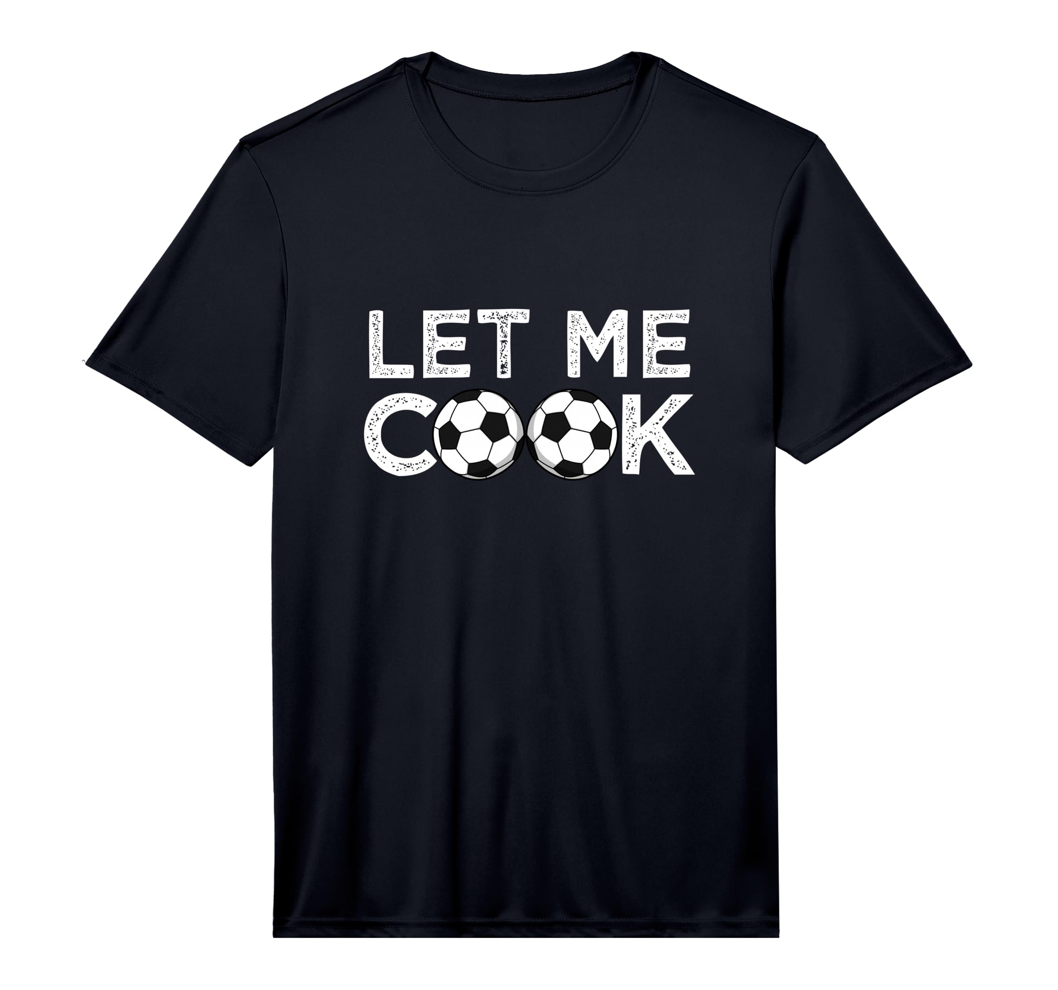 Soccer Let Me Cook Soccer Player T-Shirt - Novelty Apparel for Adults - T-Shirt, Sweatshirt, Hoodie