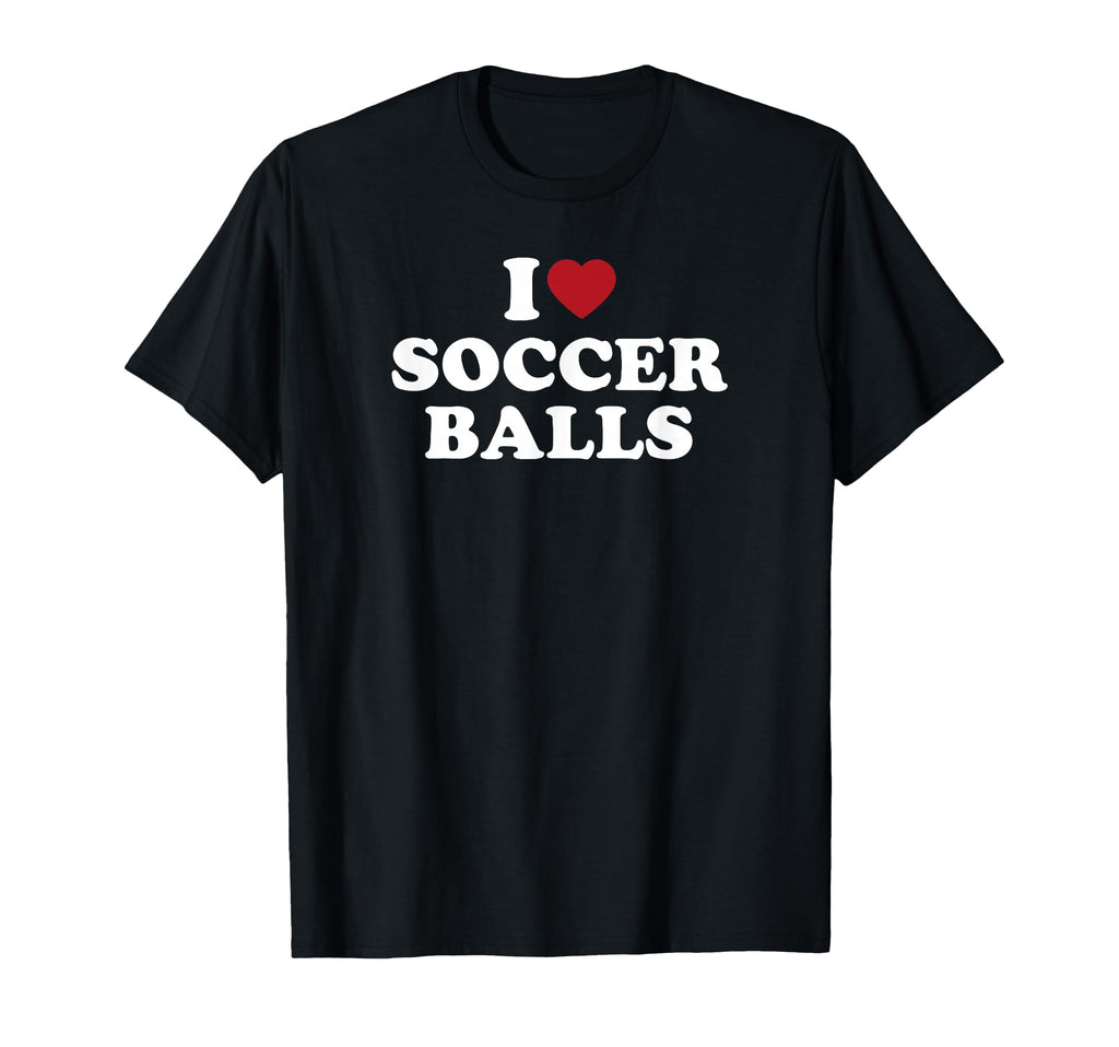 I Love Soccer Balls T-Shirt - Fun Novelty Design Unisex - T-Shirt, Sweatshirt, Hoodie