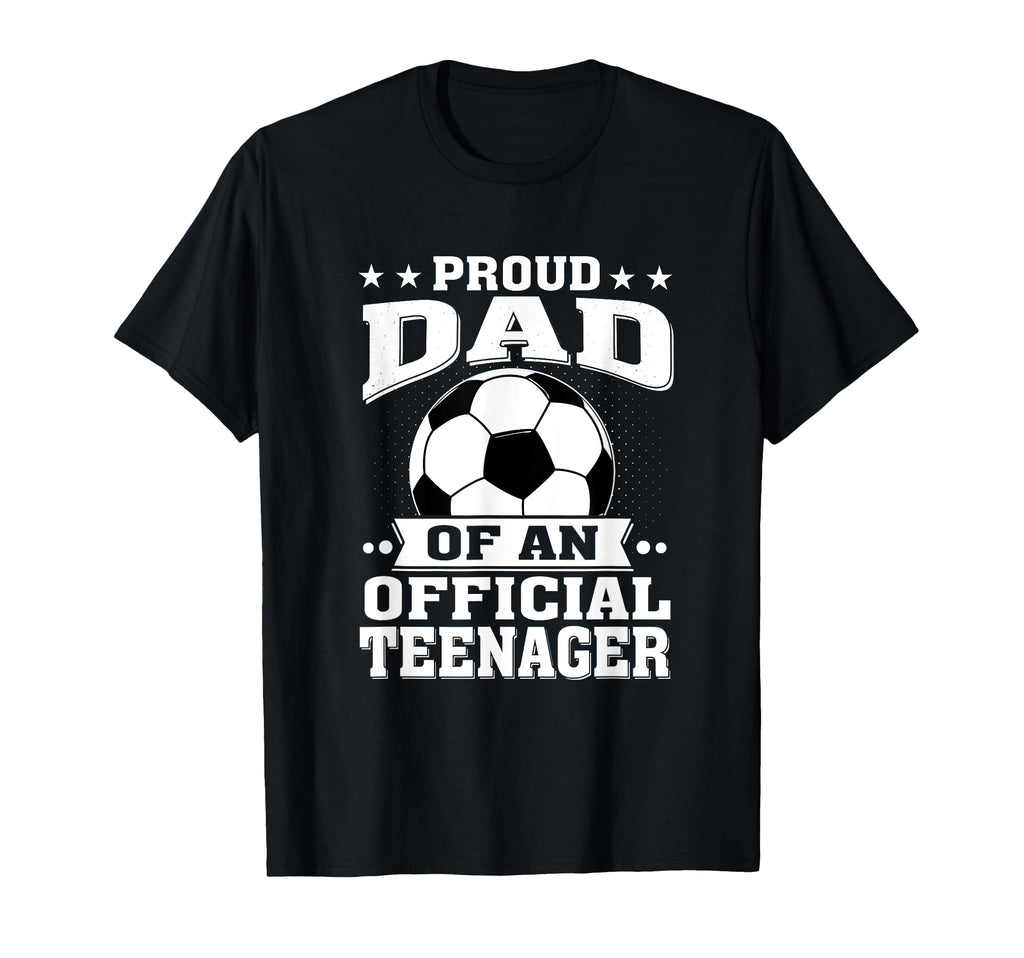 Proud Dad Teenager 13Th Birthday Soccer T-Shirt - Trendy Graphic Men Women - T-Shirt, Sweatshirt, Hoodie