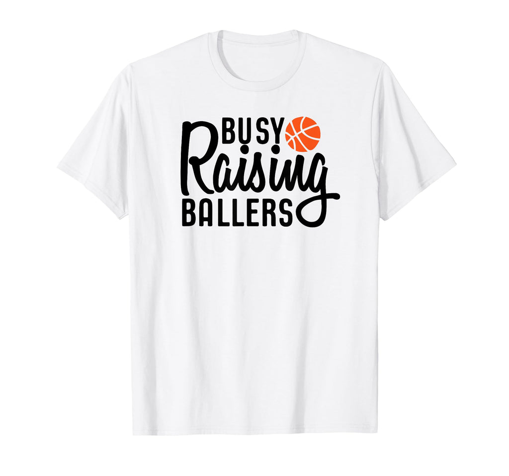 Busy Raising Ballers Basketball T-Shirt - Aesthetic Graphic for Adults - T-Shirt, Sweatshirt, Hoodie