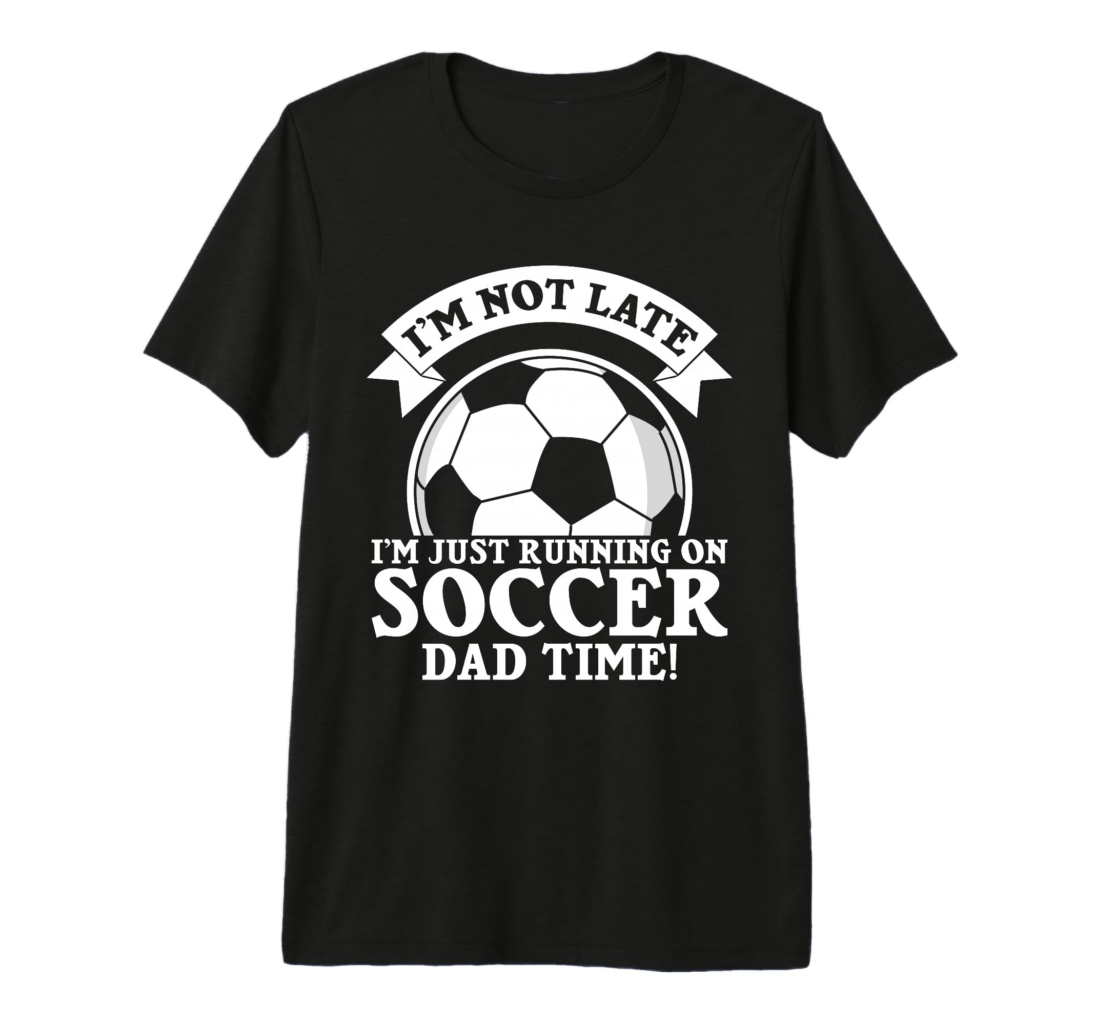 Im Not Late Im Just Running Soccer T-Shirt - Streetwear Style Men Women - T-Shirt, Sweatshirt, Hoodie