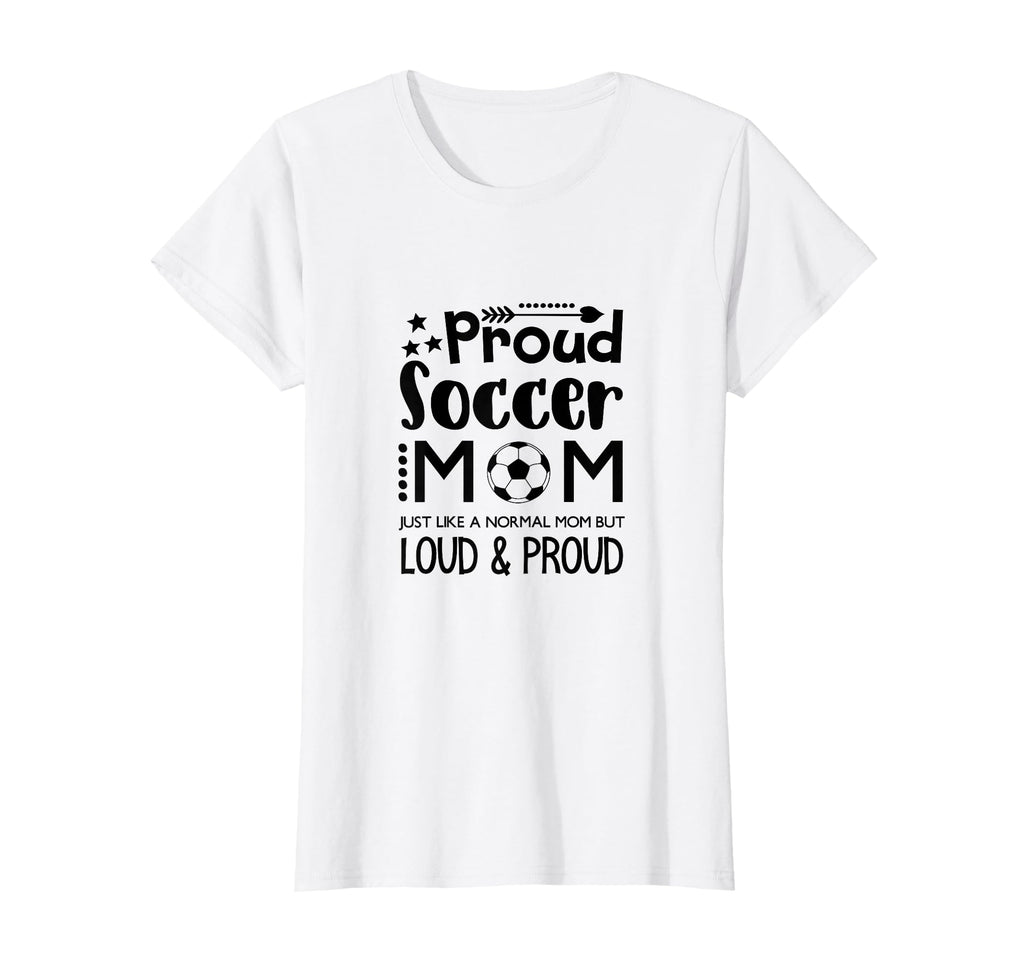 Loud Proud Soccer Mom Mothers Gift T-Shirt - Streetwear Style Men Women - T-Shirt, Sweatshirt, Hoodie