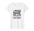 Loud Proud Soccer Mom Mothers Gift T-Shirt - Novelty Apparel for Adults - T-Shirt, Sweatshirt, Hoodie