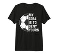 Funny My Goal Is To Deny Yours Soccer T-Shirt - Custom Art Print Unisex - T-Shirt, Sweatshirt, Hoodie