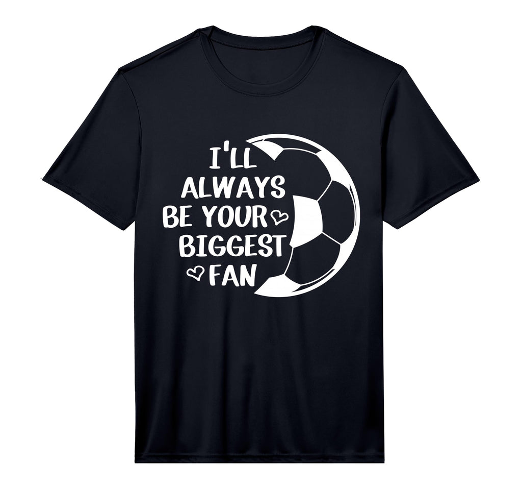 Ill Always Be Your Biggest Fan Soccer Mom T-Shirt - Novelty Apparel Unisex - T-Shirt, Sweatshirt, Hoodie