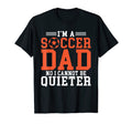 Im Soccer Dad No I Cannot Be Quieter T-Shirt - Trendy Graphic for Adults - T-Shirt, Sweatshirt, Hoodie