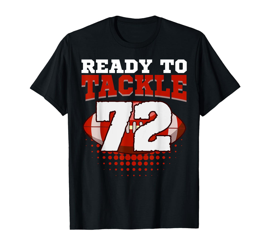 Football 72Nd Birthday Player Tackle T-Shirt - Casual Everyday Wear Unisex - T-Shirt, Sweatshirt, Hoodie