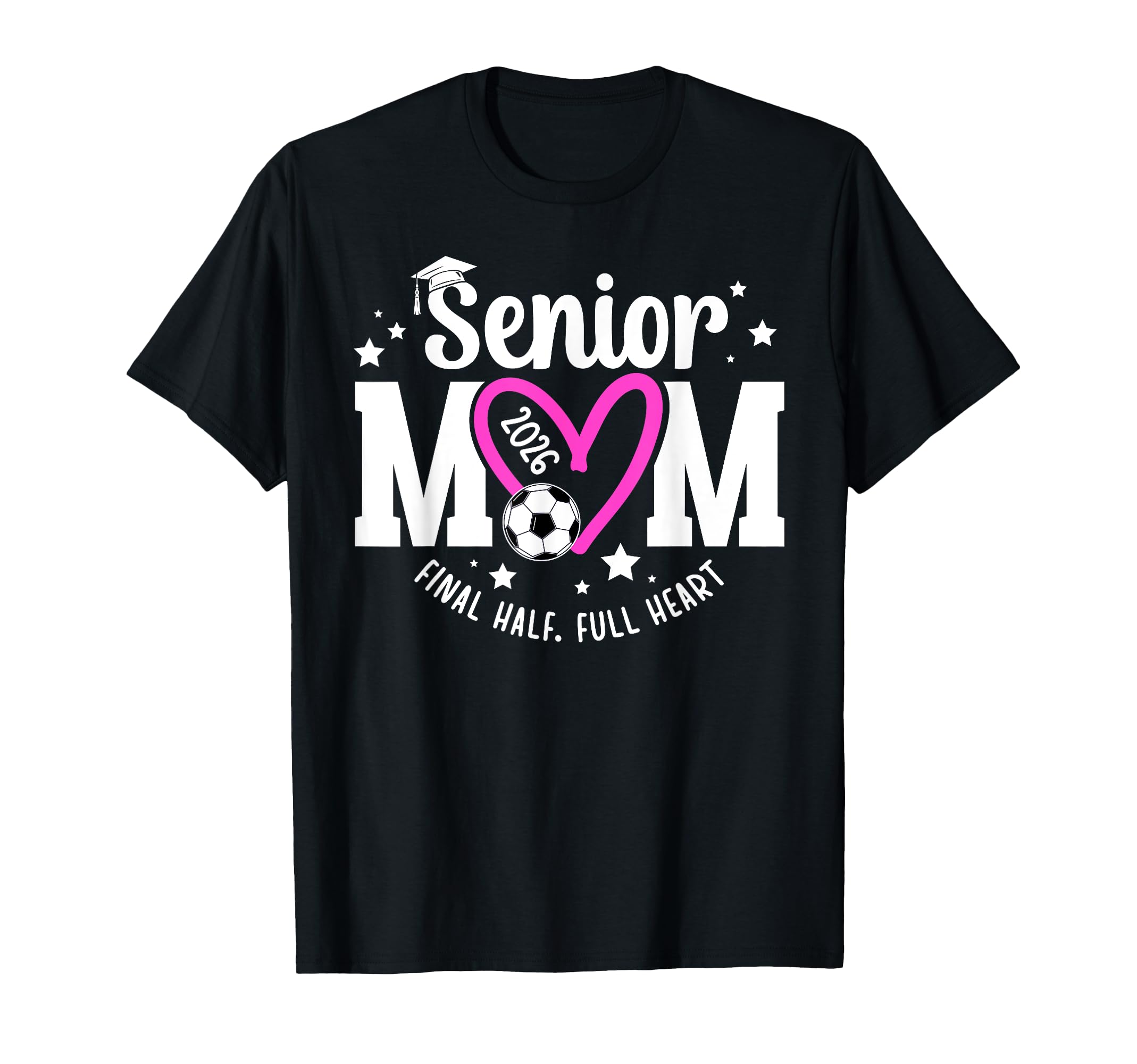 Soccer Senior Mom 2026 Final Half T-Shirt - Fun Novelty Design Men Women - T-Shirt, Sweatshirt, Hoodie