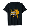 I Skate Because Running Sucks Gift T-Shirt - Aesthetic Graphic for Adults - T-Shirt, Sweatshirt, Hoodie