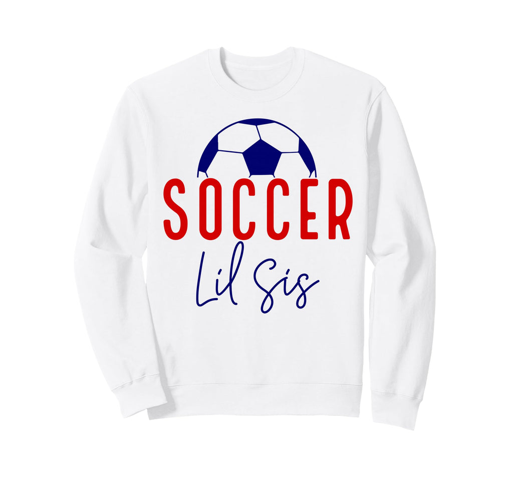 Soccer Lil Sister Soccer Sister Sweatshirt - Novelty Apparel for Adults - T-Shirt, Sweatshirt, Hoodie
