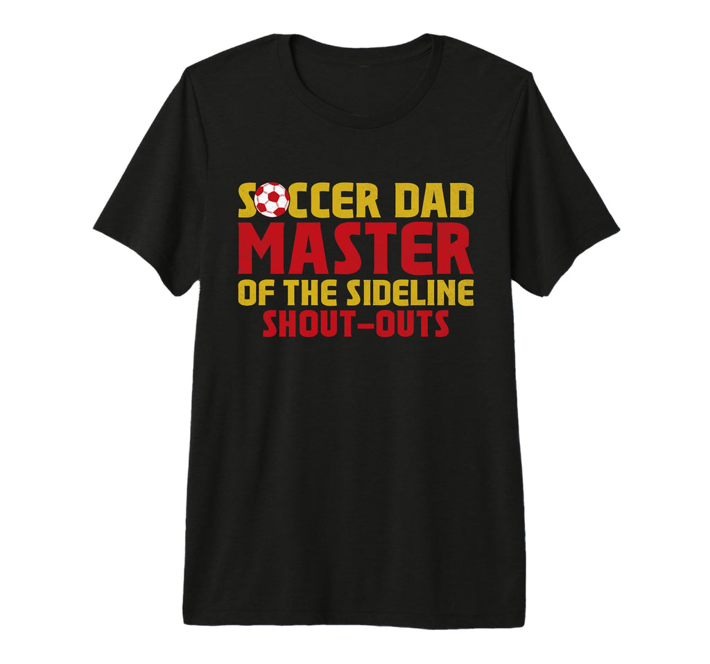 Master Sideline Shout Outs Soccer Dad Tri T-Shirt - Graphic Print Unisex - T-Shirt, Sweatshirt, Hoodie