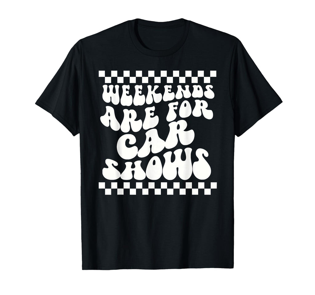 Weekends Are Car Shows Car Show T-Shirt - Trendy Graphic Unisex - T-Shirt, Sweatshirt, Hoodie