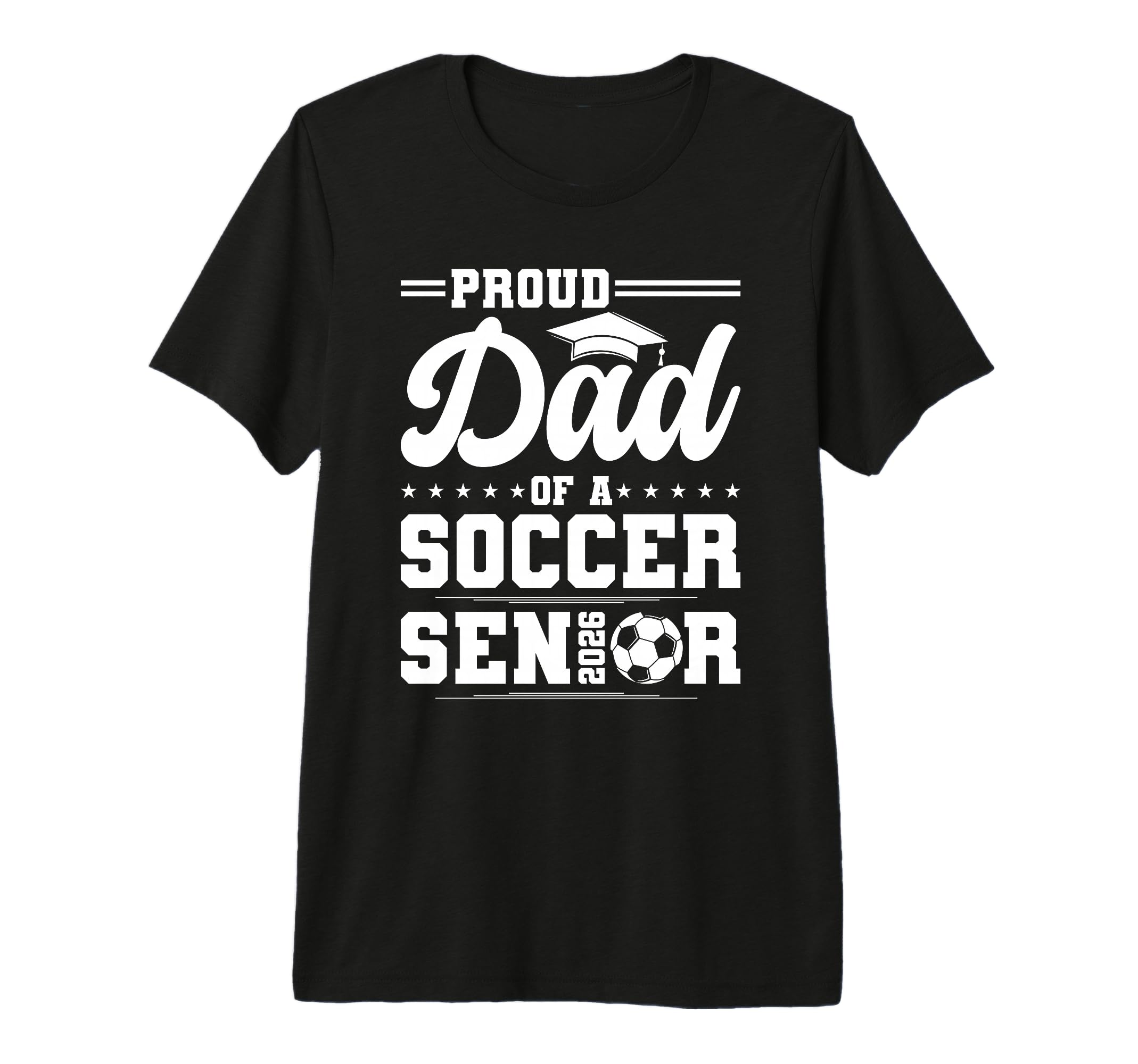 Proud Dad 2026 Senior Soccer T-Shirt - Casual Everyday Wear Unisex - T-Shirt, Sweatshirt, Hoodie