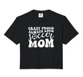 Crazy Proud Soccer Mom Football Funny Hoodie - Unique Graphic Men Women - T-Shirt, Sweatshirt, Hoodie