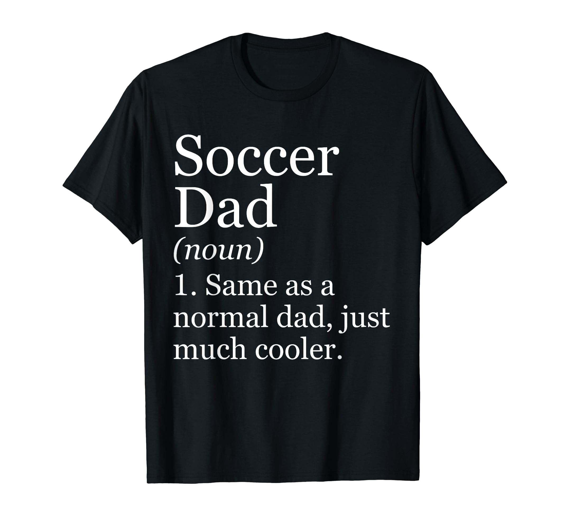 Soccer Dad Definition Funny Sarcastic Sports T-Shirt - Graphic Print Unisex - T-Shirt, Sweatshirt, Hoodie