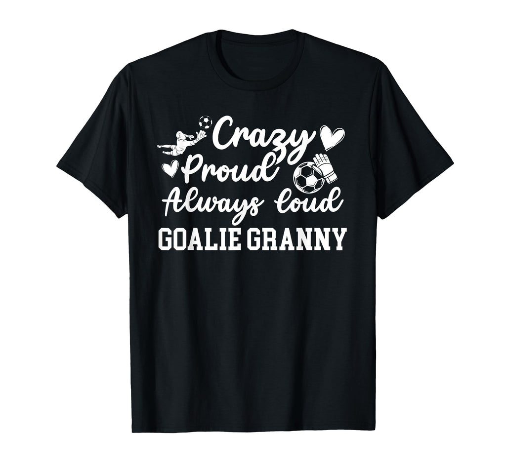 Crazy Proud Soccer Goalie Granny Soccer T-Shirt - Graphic Print for Adults - T-Shirt, Sweatshirt, Hoodie