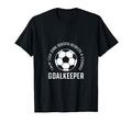 I Am Goalkeeper Football Soccer T-Shirt - Streetwear Style for Adults - T-Shirt, Sweatshirt, Hoodie