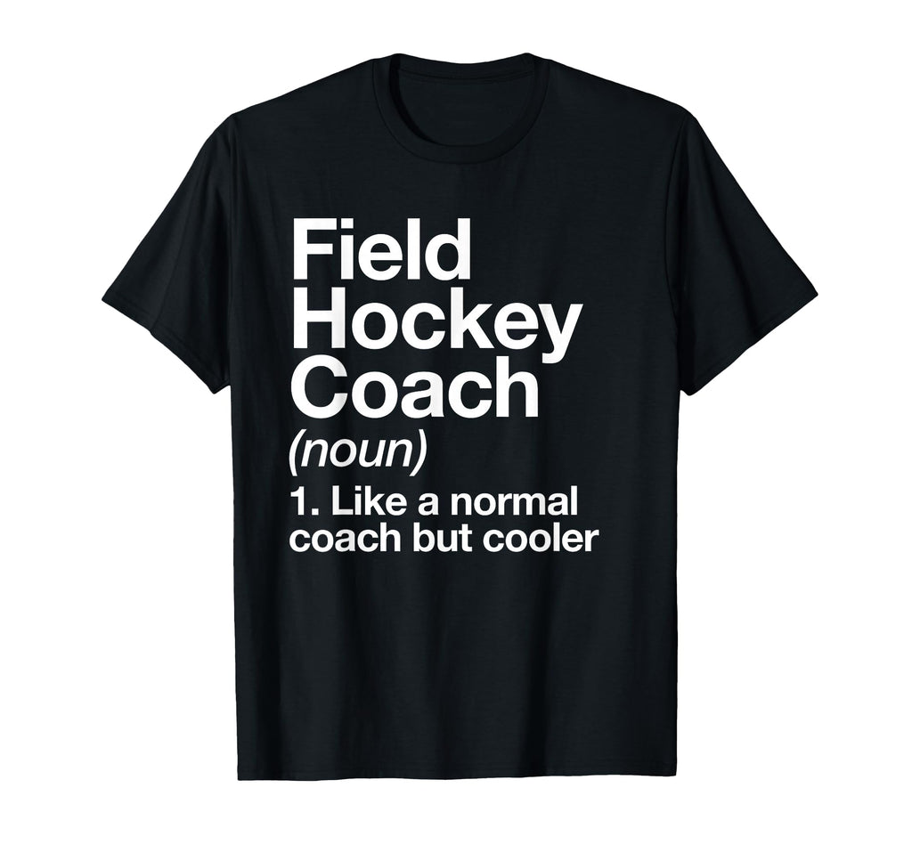 Field Hockey Coach Definition Funny T-Shirt - Streetwear Style Unisex - T-Shirt, Sweatshirt, Hoodie