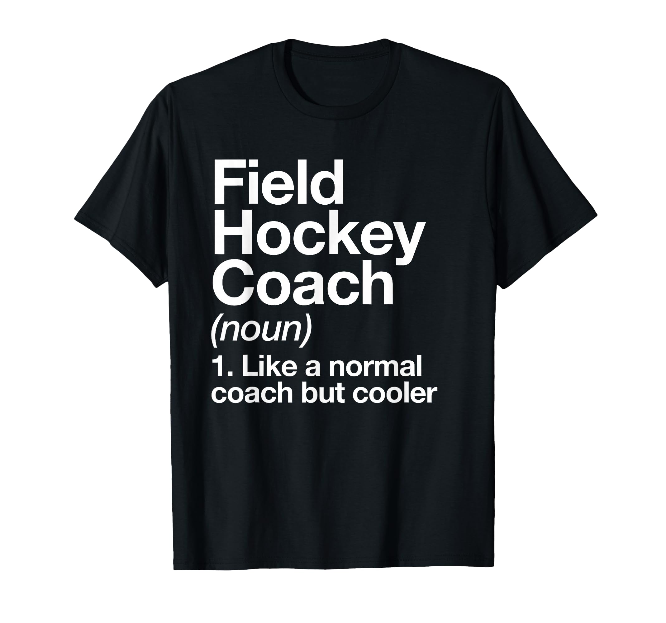 Field Hockey Coach Definition Funny T-Shirt - Streetwear Style Unisex - T-Shirt, Sweatshirt, Hoodie