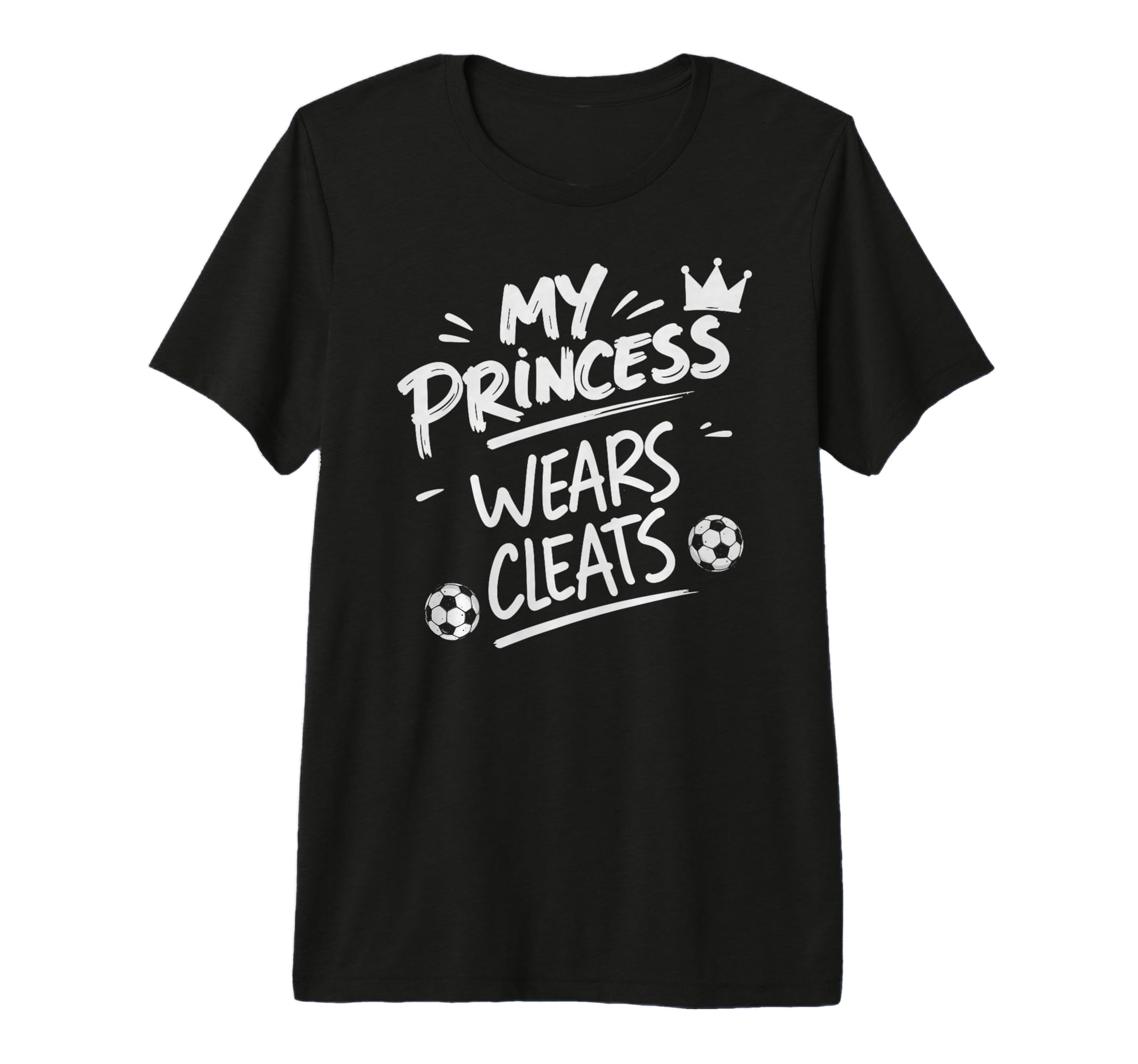 My Princess Wear Cleats Soccer T-Shirt - Fun Novelty Design Men Women - T-Shirt, Sweatshirt, Hoodie