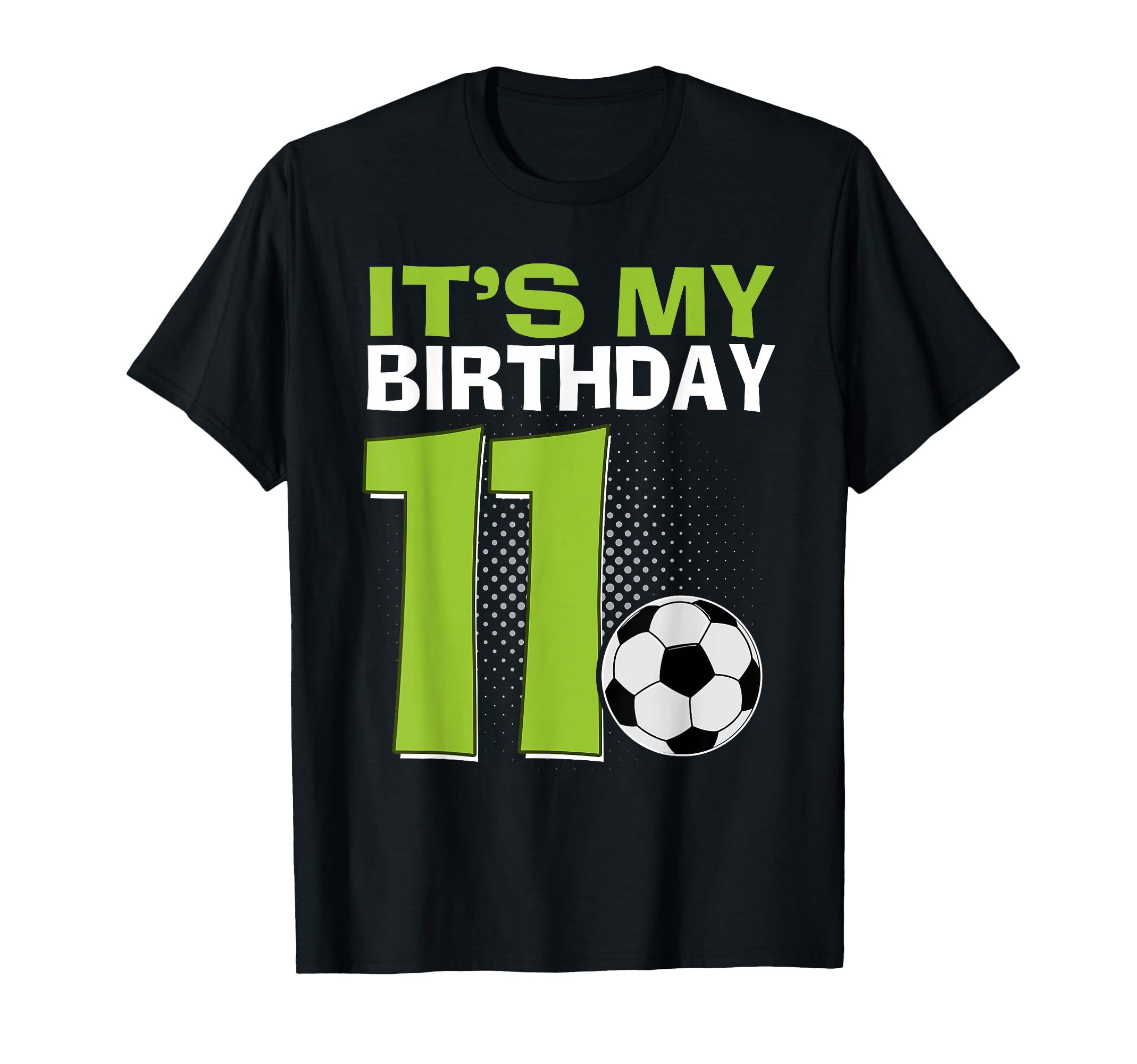 Its My 11Th Birthday Soccer Football T-Shirt - Streetwear Style for Adults - T-Shirt, Sweatshirt, Hoodie