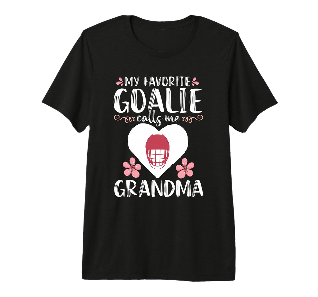 My Favorite Goalie Calls Me Grandma T-Shirt - Novelty Apparel Unisex - T-Shirt, Sweatshirt, Hoodie