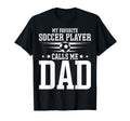 Soccer Player Dad My Favorite Soccer T-Shirt - Casual Everyday Wear Unisex - T-Shirt, Sweatshirt, Hoodie