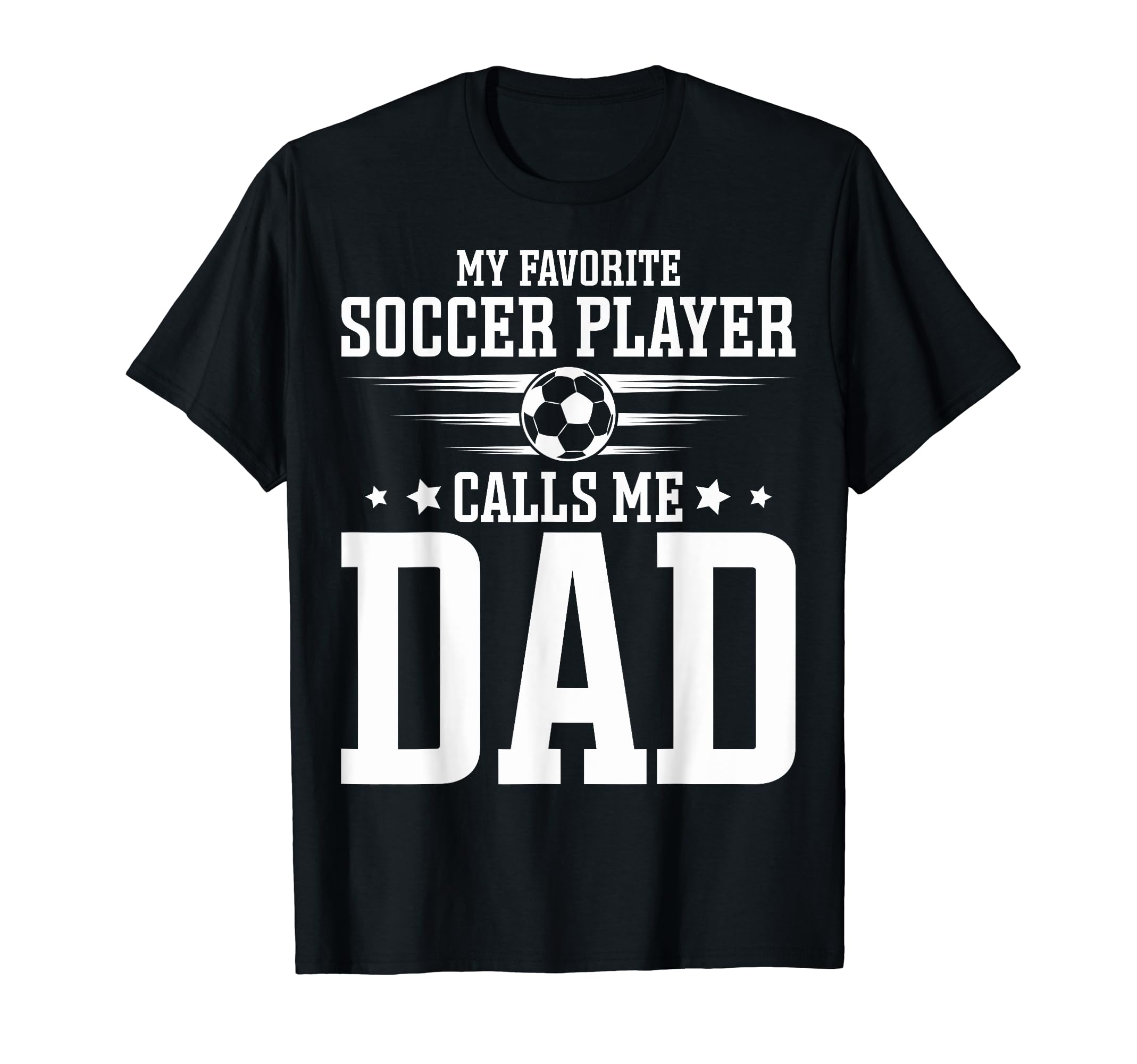 Soccer Player Dad My Favorite Soccer T-Shirt - Casual Everyday Wear Unisex - T-Shirt, Sweatshirt, Hoodie