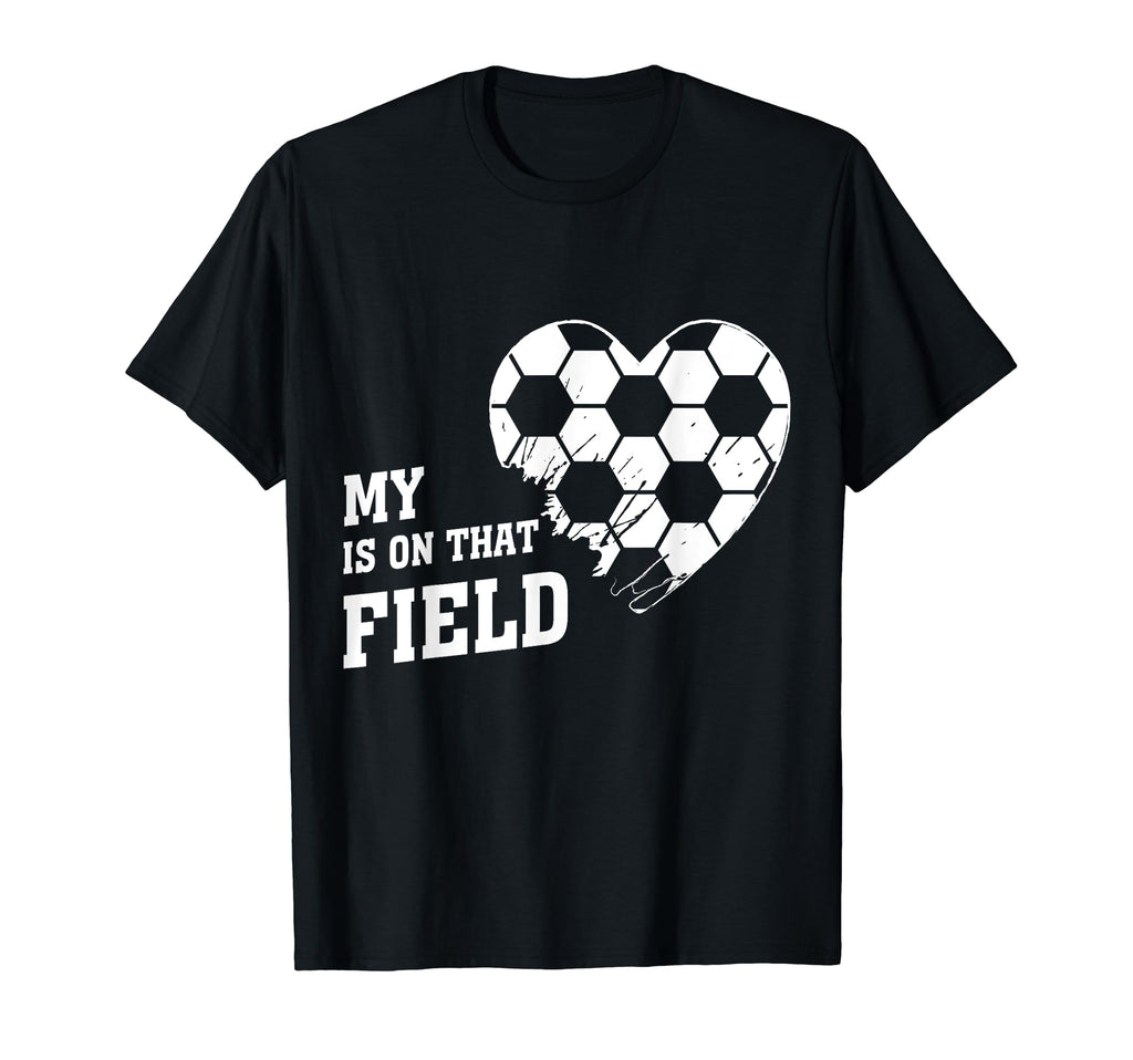 My Heart Is That Field Soccer Lover T-Shirt - Fun Novelty Design Unisex - T-Shirt, Sweatshirt, Hoodie