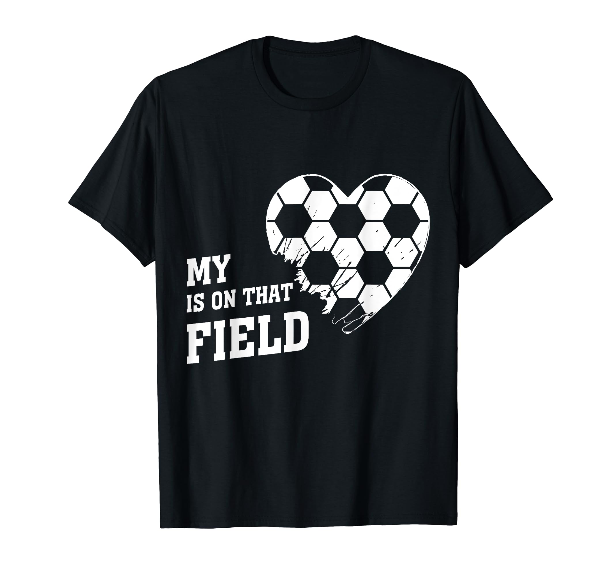 My Heart Is That Field Soccer Lover T-Shirt - Fun Novelty Design Unisex - T-Shirt, Sweatshirt, Hoodie