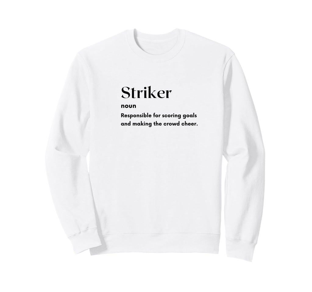 Funny Striker Definition Futbol Sweatshirt - Fun Novelty Design Men Women - T-Shirt, Sweatshirt, Hoodie
