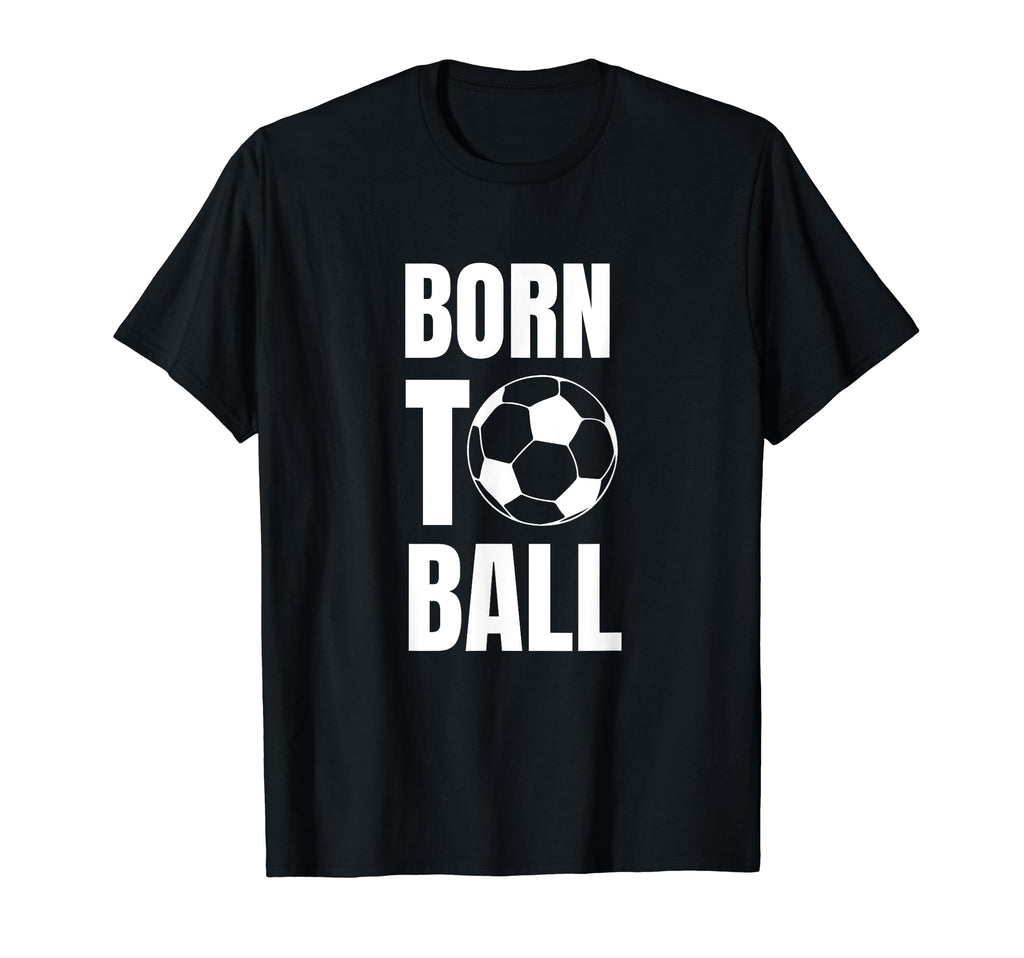 Born To Ball Soccer Player And Coach T-Shirt - Custom Art Print for Adults - T-Shirt, Sweatshirt, Hoodie