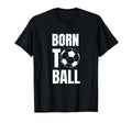 Born To Ball Soccer Player And Coach T-Shirt - Custom Art Print for Adults - T-Shirt, Sweatshirt, Hoodie