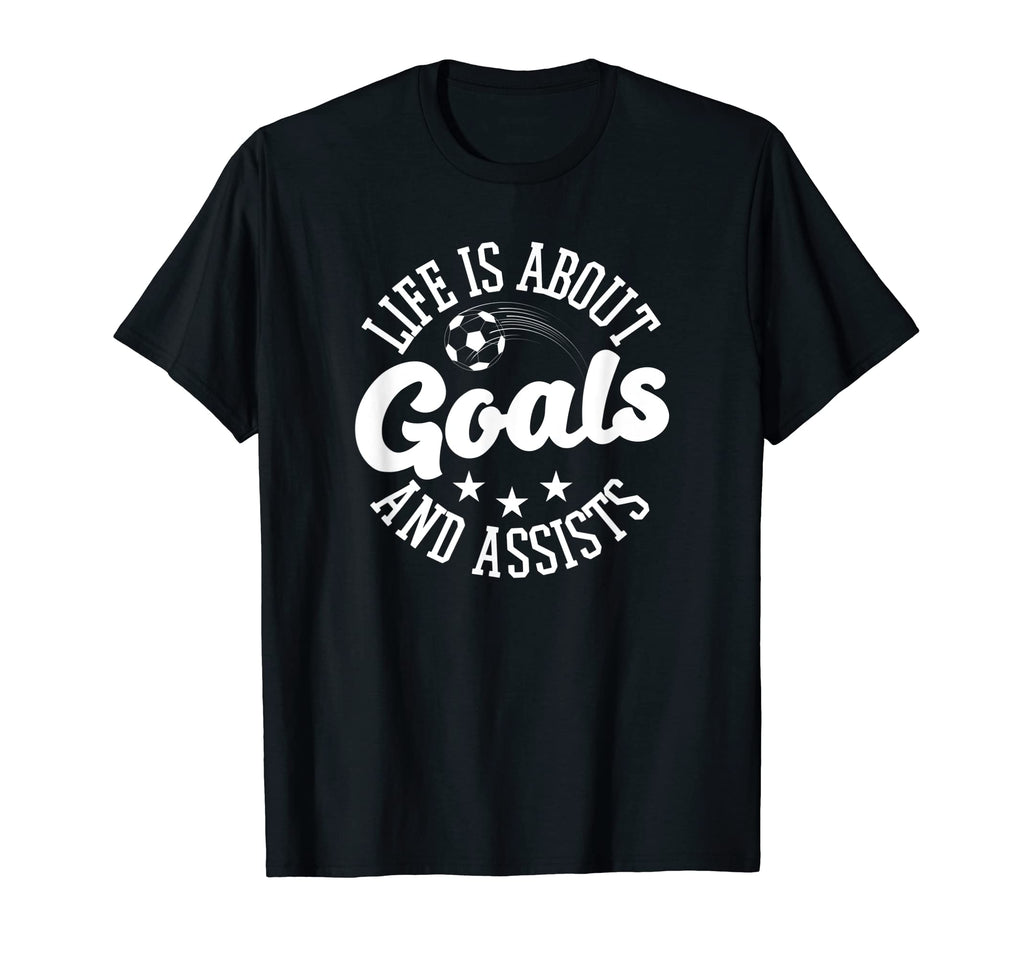 Life Is About Goals And Assists Hoodie - Fun Novelty Design for Adults - T-Shirt, Sweatshirt, Hoodie